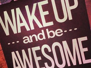 WAKE UP AND BE AWESOME2